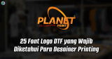 25 Font Logo DTF yang Wajib Diketahui Para Desainer Printing