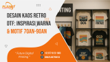 Desain Kaos Retro: Cara Bikin Kaos DTF Makin Hits dengan Sentuhan Nostalgia