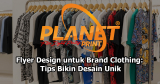 Panduan Lengkap Flyer Design untuk Promosi Clothing di Dunia Fashion