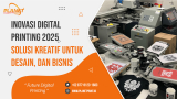 Inovasi Digital Printing: Solusi Kreatif Dunia Desain Masa Kini 2025