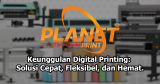 Keunggulan Digital Printing: Solusi Cepat, Fleksibel, dan Ekonomis untuk Bisnis Masa Kini