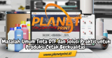 Jenis-Jenis Masalah Tinta DTF dan Cara Penanganannya