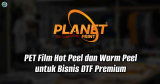 PET Film Hot Peel dan Warm Peel untuk Bisnis DTF Premium, keuntungannya apa saja?