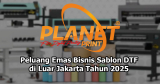 Peluang Emas Bisnis DTF di Luar Jakarta Tahun 2025