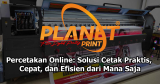 Percetakan Online: Solusi Cetak Praktis, Cepat, dan Efisien dari Mana Saja