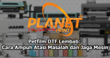 Petfilm DTF Lembab: Solusi Mudah Atasi dan Cegah Masalah di Mesin Sablon Anda