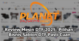 Review Mesin DTF 2025: Pilihan Sablon Cuan, Bukan Cuma Modal Gengsi!