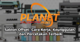 Sablon Offset: Cara Kerja, Keunggulan, dan Tips Memilih Layanan Terbaik