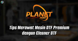 Tips Merawat Mesin DTF Premium dengan Cleaner DTF