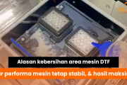 Alasan Kebersihan Area Mesin DTF Sangat Penting untuk Menjaga Performa Mesin Tetap Stabil
